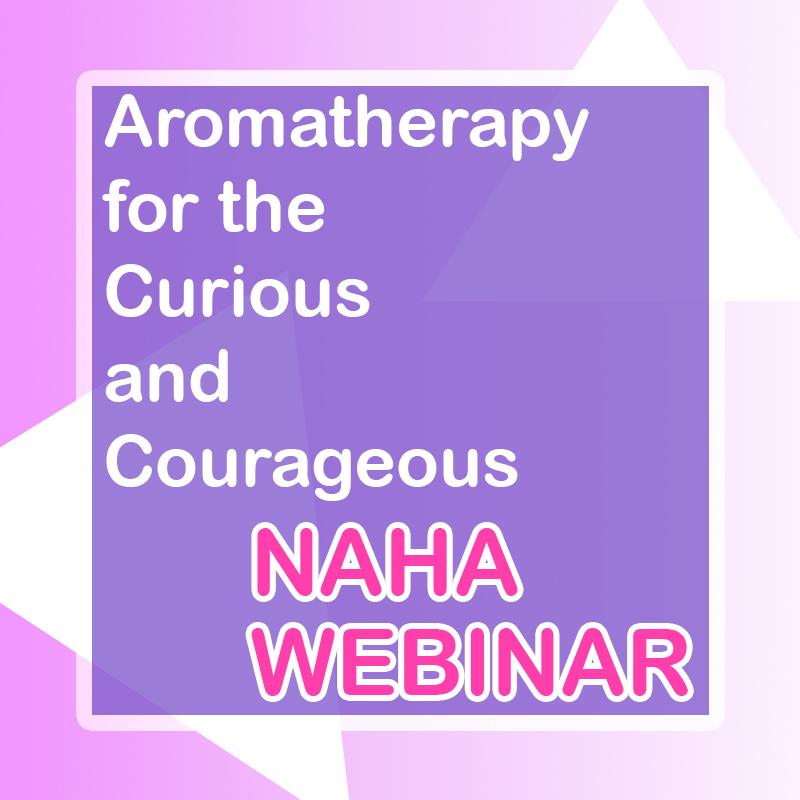 Aromatherapy for the Curious and Courageous NAHA Webinar